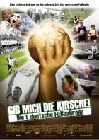 Gib mich die Kirsche! - Die 1. deutsche Fußballrolle - Plakat zum Film